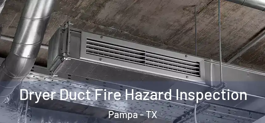  Dryer Duct Fire Hazard Inspection Pampa - TX
