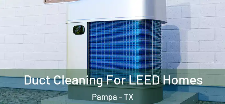  Duct Cleaning For LEED Homes Pampa - TX