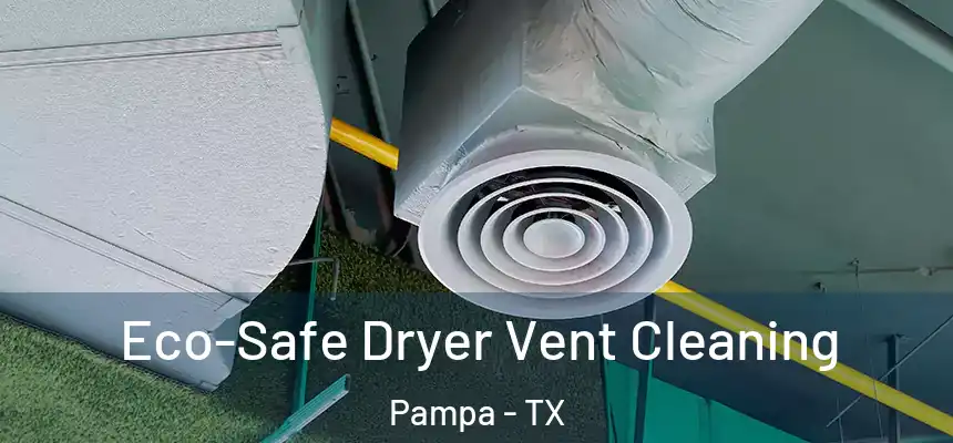  Eco-Safe Dryer Vent Cleaning Pampa - TX