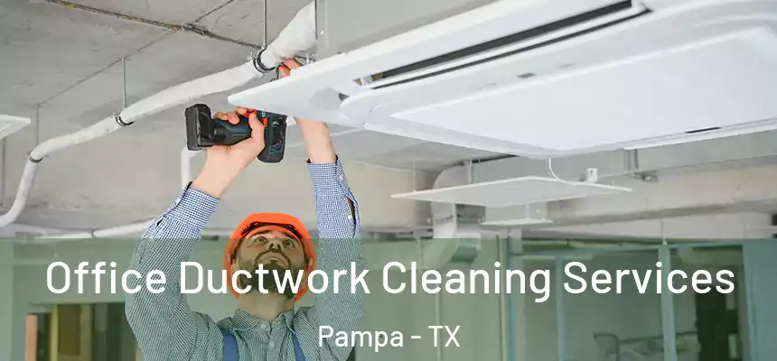 Office Ductwork Cleaning Services Pampa - TX