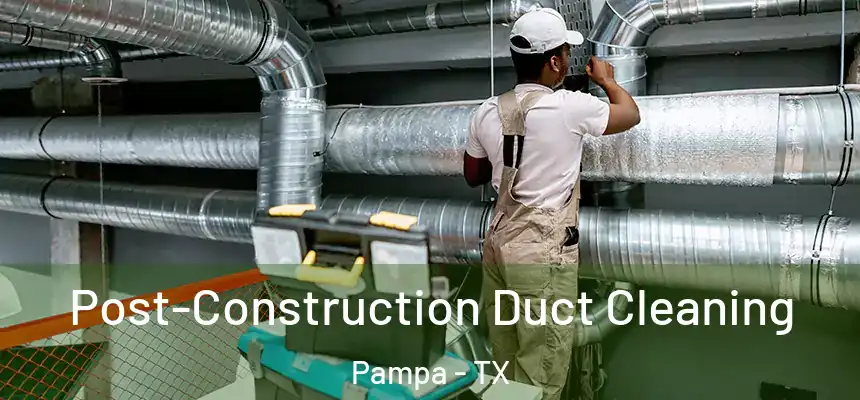  Post-Construction Duct Cleaning Pampa - TX